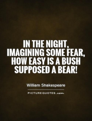 William Shakespeare Quotes Fear Quotes Night Quotes Bear Quotes