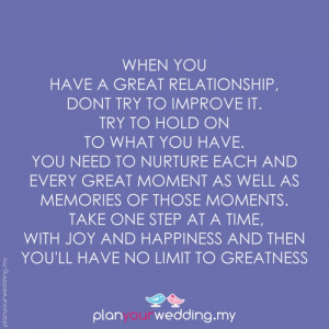 When you have a great relationship, dont try to improve it. Try to ...