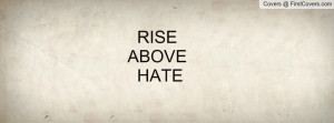 Rise Above Hate Quotes