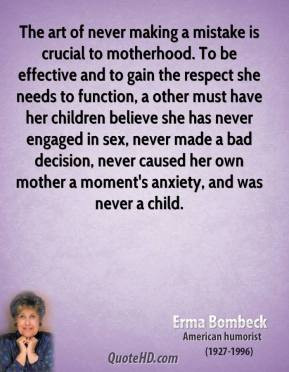 Erma Bombeck - The art of never making a mistake is crucial to ...