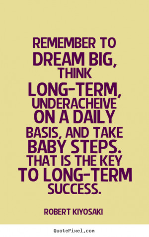 is the key to long term success robert kiyosaki more success quotes ...