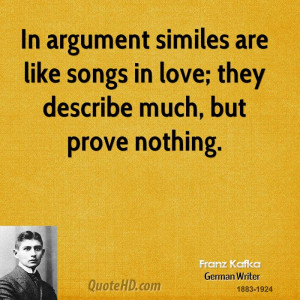 In argument similes are like songs in love; they describe much, but ...