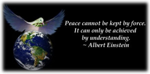 Peace Cannot Be Kept By Force. It Can Only Be Achieved By ...