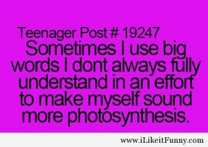 sometimes I use big words.. haha Teenagers Quotes Funnies, Laughing ...