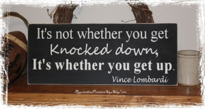 not whether you get knocked down. It’s whether you get up.- Fall ...