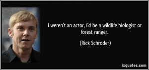 quote i weren t an actor i d be a wildlife biologist or forest ranger