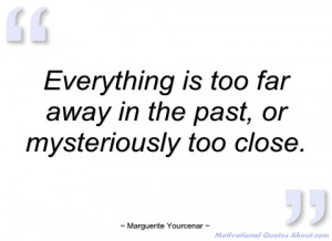 everything is too far away in the past marguerite yourcenar
