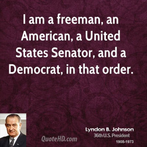 am a freeman, an American, a United States Senator, and a Democrat ...