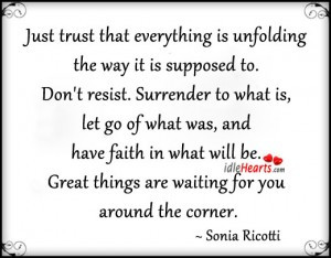 ... that everything is unfolding the way it is supposed to ~ Faith Quote