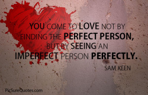 ... finding the perfect person, but by seeing an imperfect person
