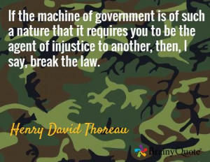 ... to another, then, I say, break the law. / Henry David Thoreau