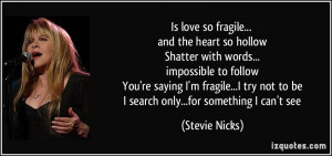 Is love so fragile... and the heart so hollow Shatter with words ...