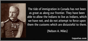 ... upon them the customs which are distasteful to them. - Nelson A. Miles