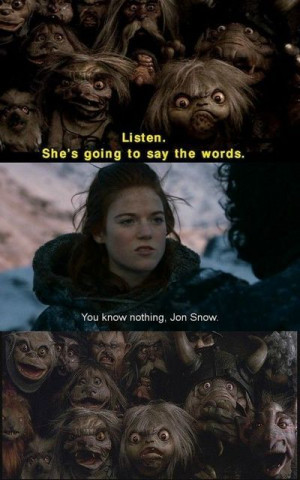 You know nothing, Jon Snow