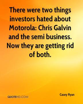 There were two things investors hated about Motorola: Chris Galvin and ...