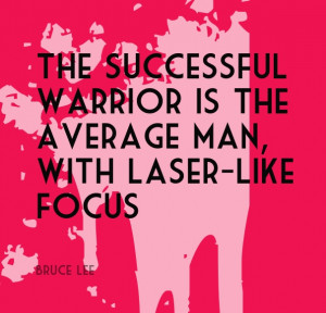The successful warrior is the average man, with laser-like focus