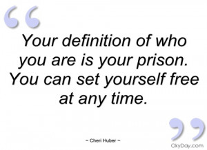 your definition of who you are is your cheri huber