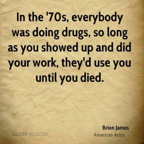 Brion James - In the '70s, everybody was doing drugs, so long as you ...