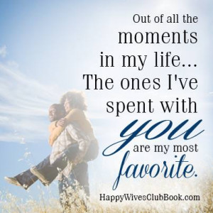 TEXT: Out of all the moments in my life…The ones I’ve spent with ...