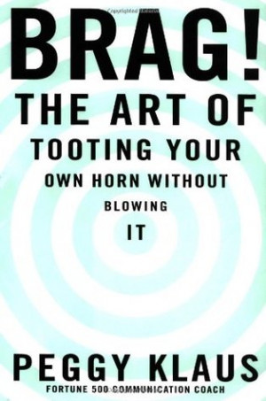 ... Reviews > Brag!: The Art of Tooting Your Own Horn without Blowing It