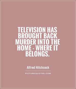 ... brought back murder into the home - where it belongs Picture Quote #1