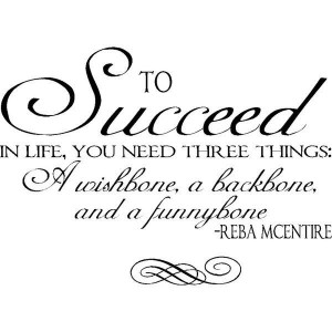 To succeed in life...