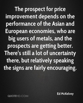 Ed McKelvey - The prospect for price improvement depends on the ...