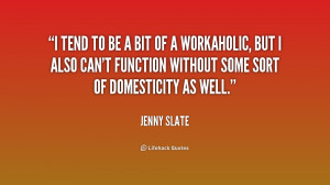 tend to be a bit of a workaholic, but I also can't function without ...