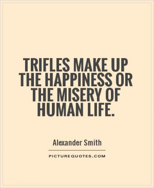 Happiness Quotes Trifle Quotes Alexander Smith Quotes