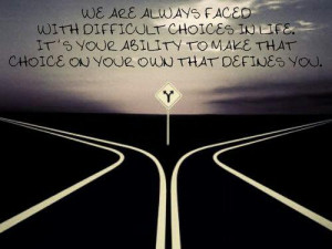 ... It’s your ability to make that choice on your own that defines you