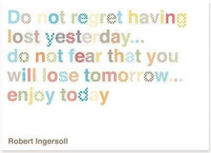 Uplifting quotes and sayings yesterday tomorrow regret lose time