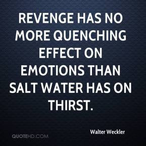 Walter Weckler - Revenge has no more quenching effect on emotions than ...