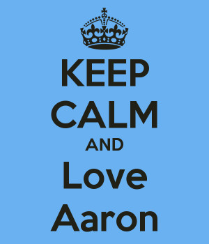KEEP CALM AND Love Aaron