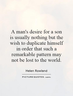 man's desire for a son is usually nothing but the wish to duplicate ...