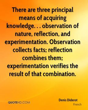 Denis Diderot - There are three principal means of acquiring knowledge ...