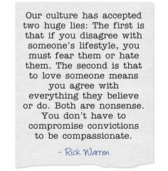 culture has accepted two huge lies: The first is that if you disagree ...