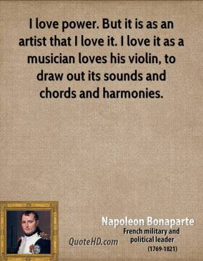 napoleon-bonaparte-politics-quotes-i-love-power-but-it-is-as-an-artist ...