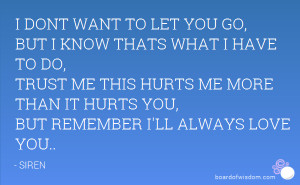 DONT WANT TO LET YOU GO, BUT I KNOW THATS WHAT I HAVE TO DO, TRUST ...
