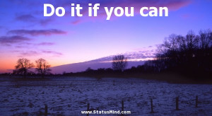 Do it if you can - Marcus Tullius Cicero Quotes - StatusMind.com