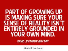 David Levithan: Every Day. Quote about life and growing up.