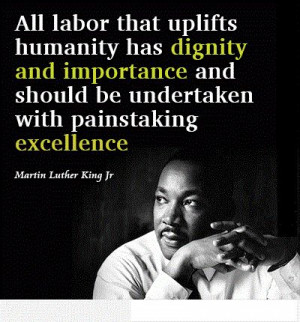 All Labor That Uplifts Humanity Has Dignity And Importance And Should ...