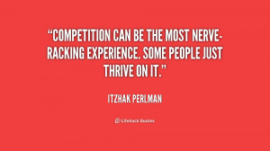 Competition can be the most nerve-racking experience. Some people just ...