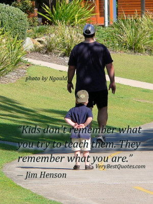 Kids] don’t remember what you try to teach them. They remember what ...