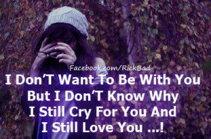 ... You But I Don’t Know Why I Still Cry For You And I Still Love You