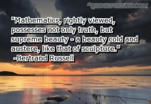 Mathematics rightly viewed possesses not only truth but supreme beauty ...