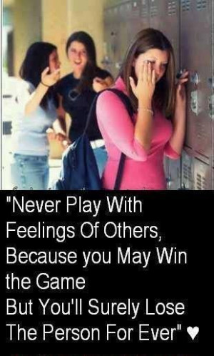Never play with feelings of others..
