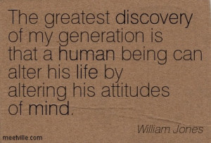 The greatest discovery of my generation is that a human being can ...