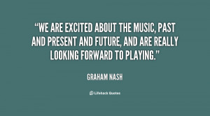 We are excited about the music, past and present and future, and are ...