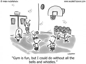 ... 4305: Gym is fun, but I could do without all the bells and whistles