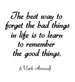 Remember the good things Mark Amend